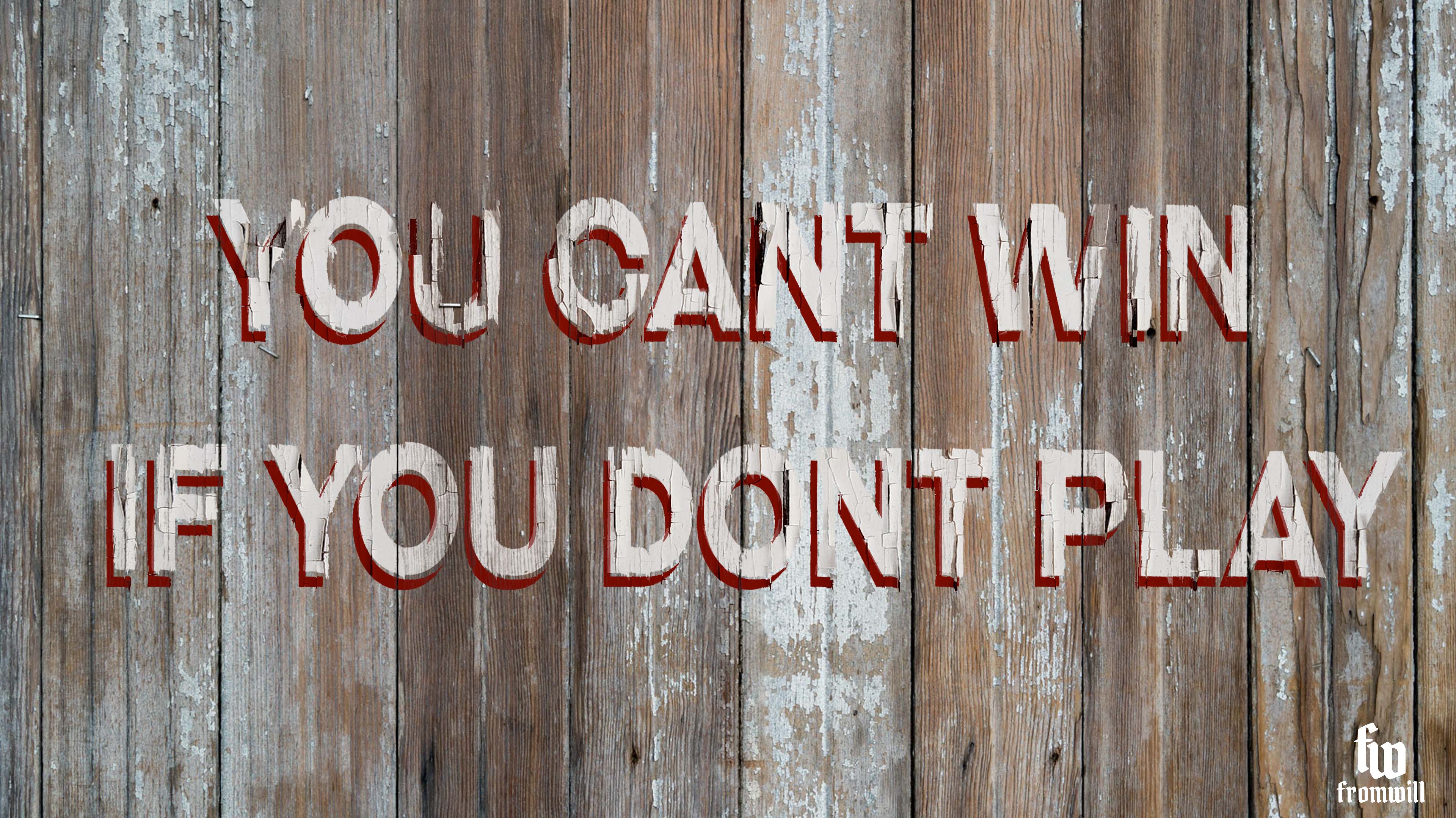 You Cant Win If You Dont Play – FromWill