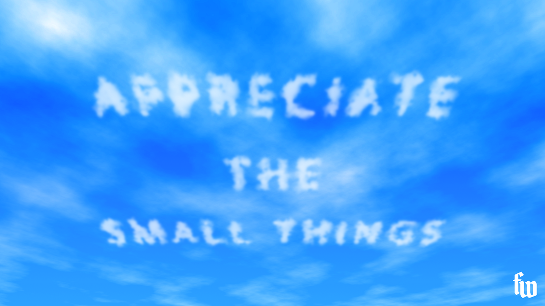 Appreciate The Small Things