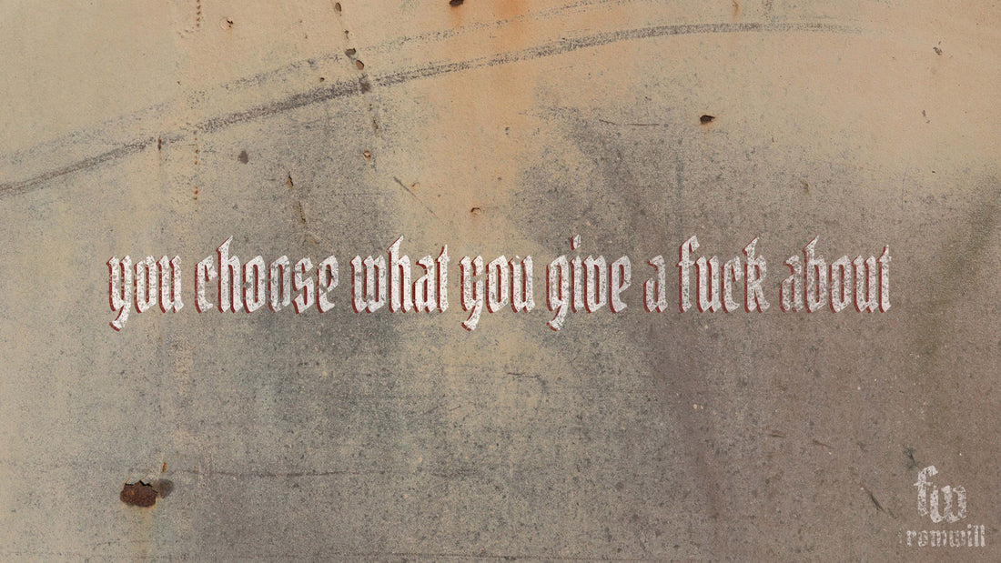 You Choose What You Give A Fuck About