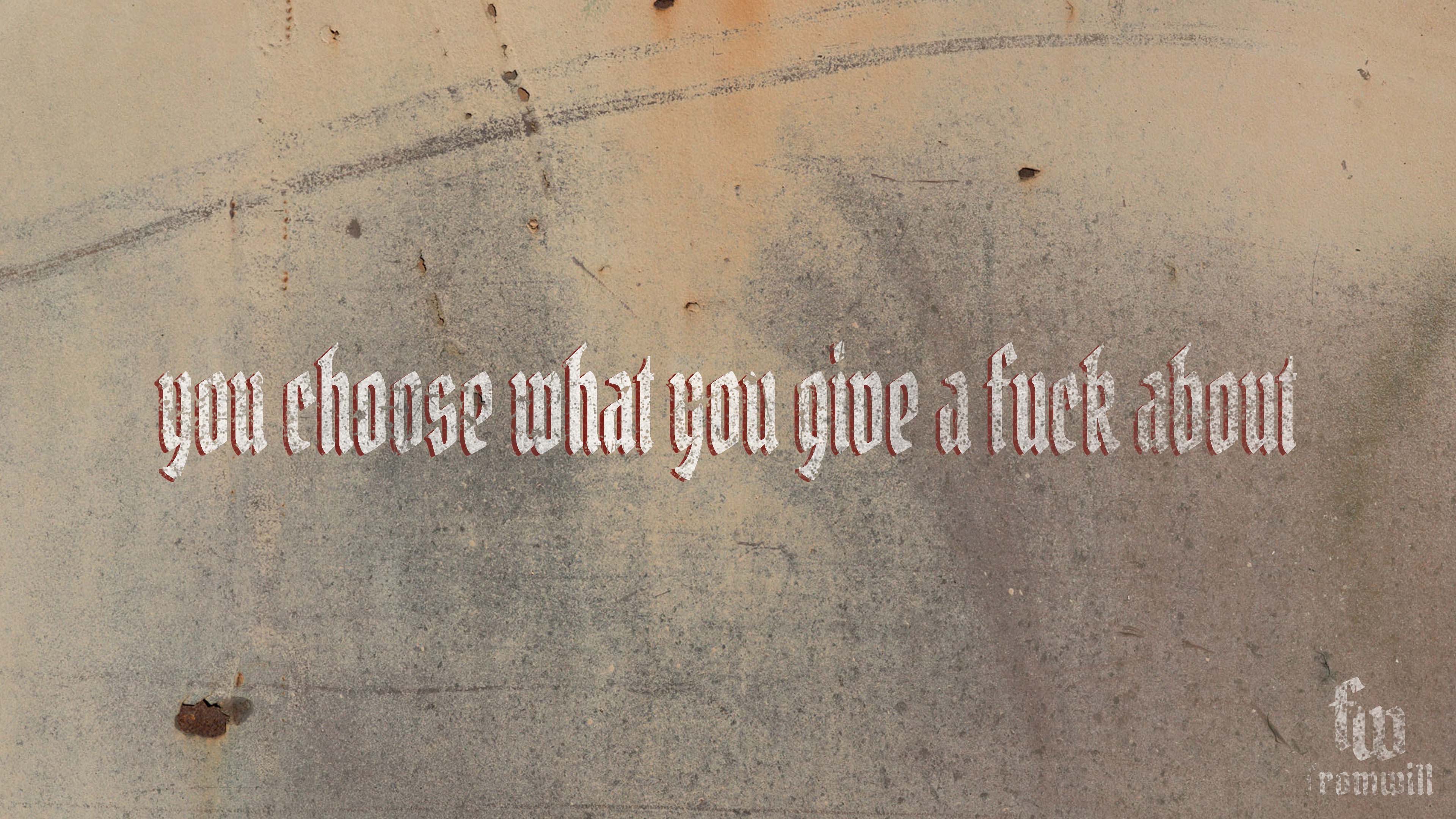 You Choose What You Give A Fuck About