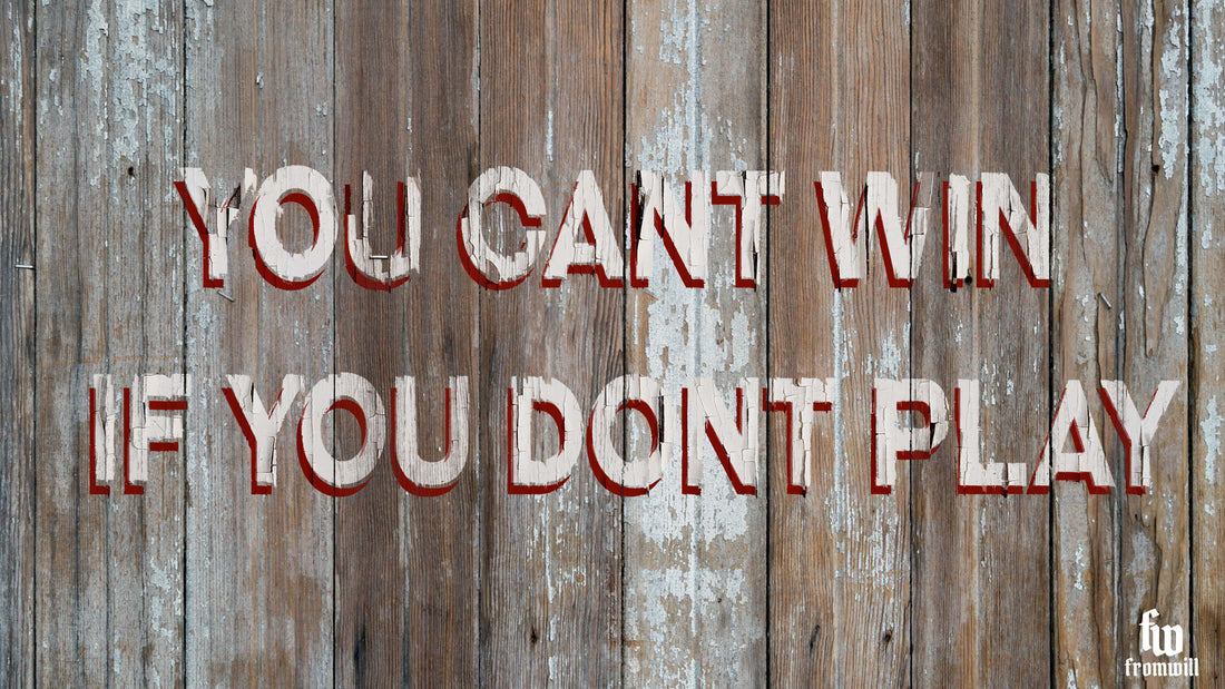 You Cant Win If You Dont Play