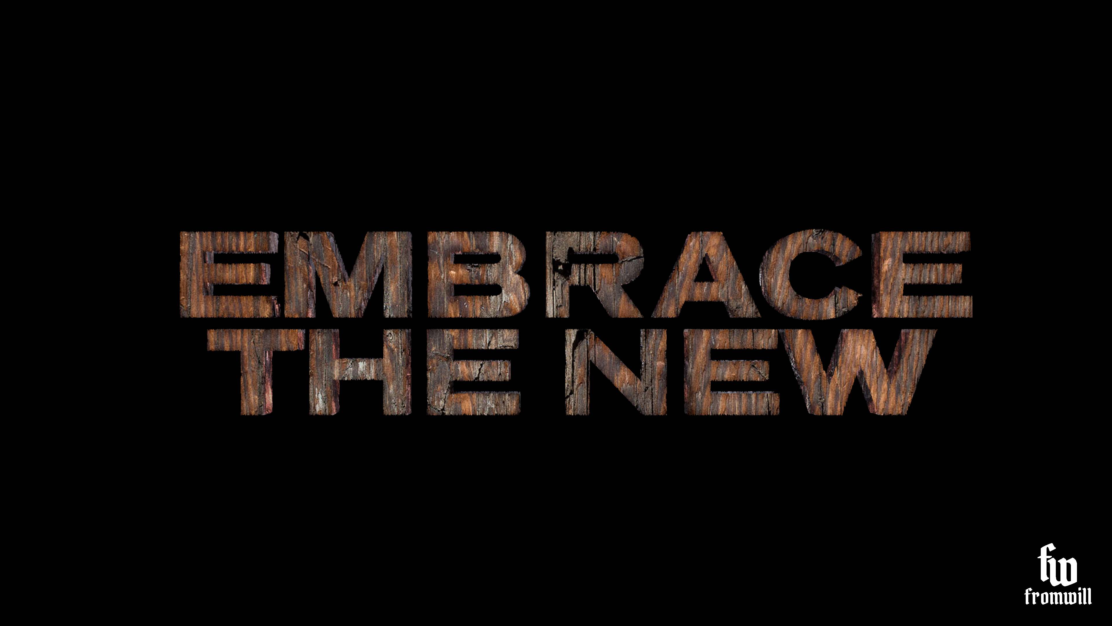 Embrace The New