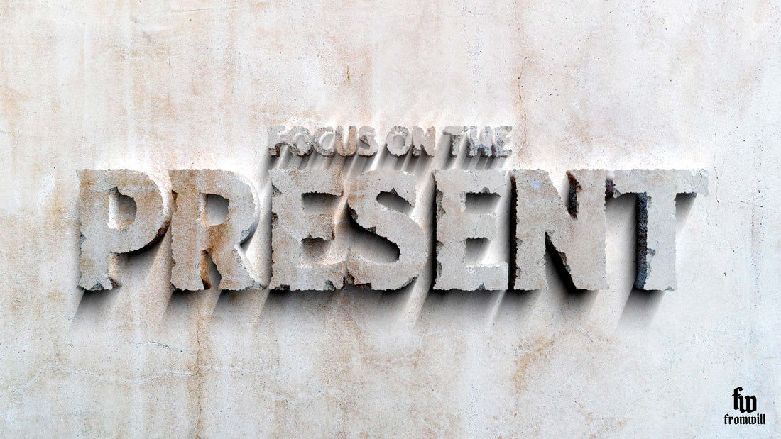 Focus On The Present