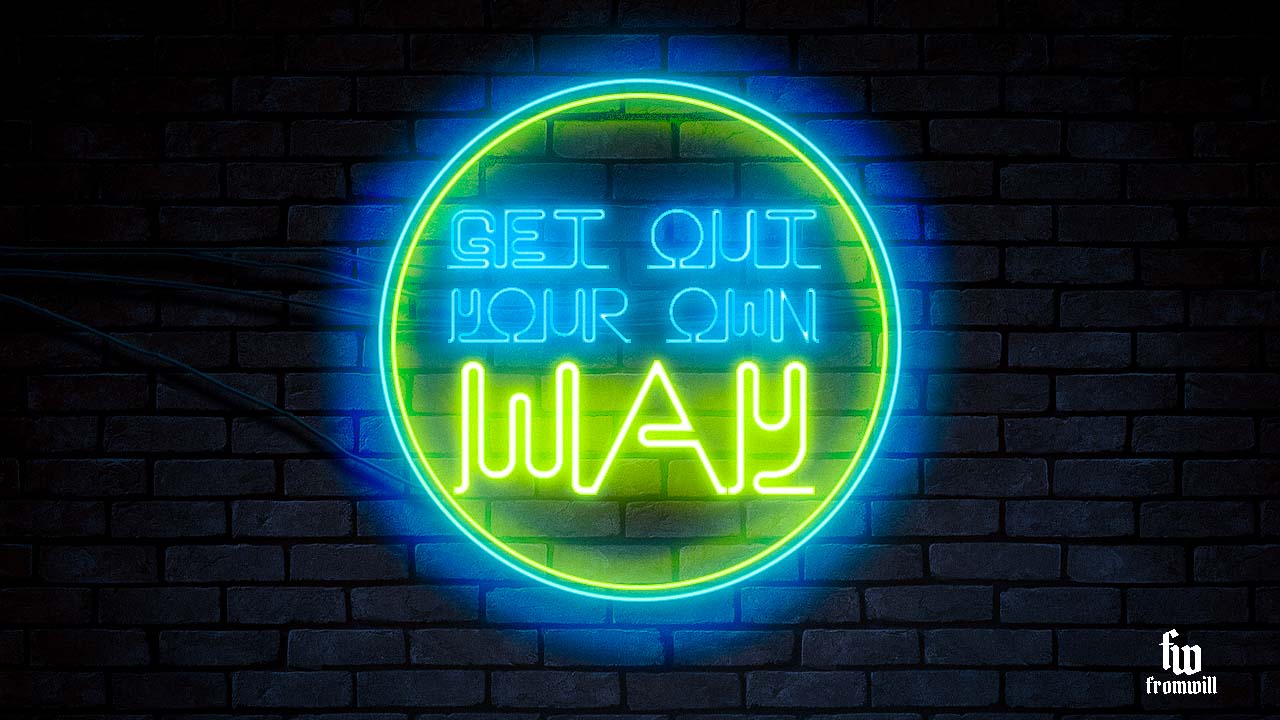 Get Out Your Own Way